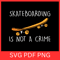 Skateboarding Is Not A Crime SvgSkateboarding SVGSkateboarding Vector Skateboarding Cliparts Skateb 0