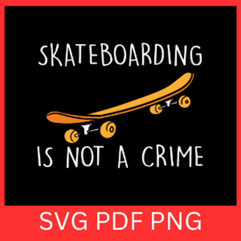 Skateboarding Is Not A Crime SvgSkateboarding SVGSkateboarding Vector Skateboarding Cliparts Skateb 0
