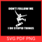 Dont Follow Me I Do Stupid Things Svg Skateboard Svg Skateboarding Svg Kateboard Svg Skater Svg Ssk 0