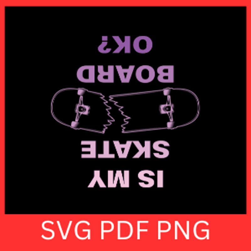 Is My Skate Board Ok Svg My Skate Board Ok SvgFunny Skateboarding SayingSkateboard VectorSkate SvgB 0