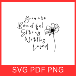you are beautiful strong worthy loved svg, motivational svg, inspirational svg, mental health svg, bible verse svg