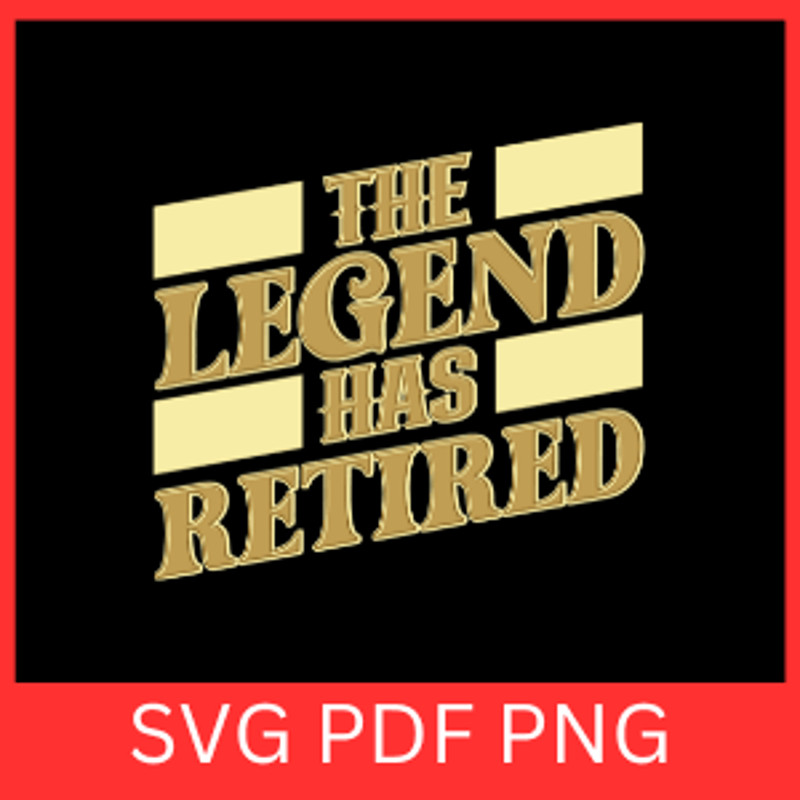 The Legend Has Retired SvgRetirement Svg Funny Retired Svg Legend Has Retired PngHappy Retirement S 0
