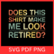 Does This Shirt Make Me Look Retired Svg Retirement Svg Retirement Design Funny Retirement Saying S 0