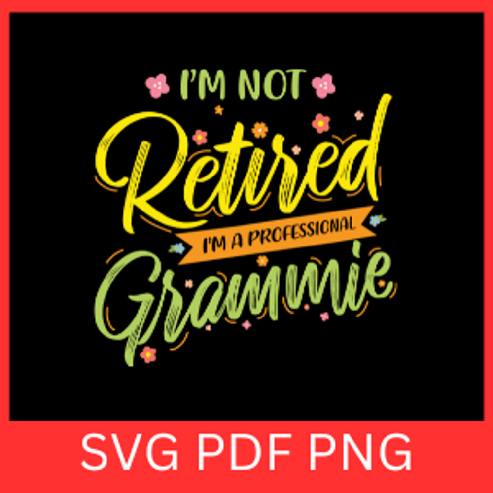 I Am Not Retired Iam A Professinal Grommie Svg Nurse Grandma SVG Retirement Saying Retired Grandma 0