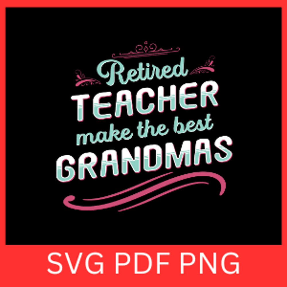 Retired Teacher Make The Best Grandmas Svg Teacher Grandma SVG Retirement Saying Svg Retired Svg Te 0