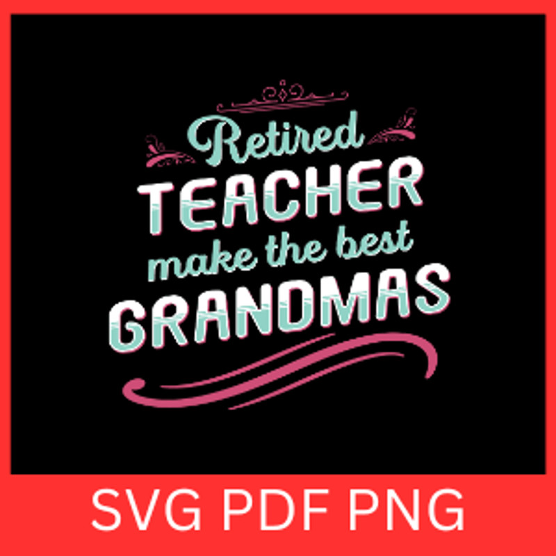 Retired Teacher Make The Best Grandmas Svg Teacher Grandma SVG Retirement Saying Svg Retired Svg Te 0