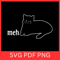 Meh Cat Svg Cat Svg Black Cat Svg Kitten Svg Cat Clipart Svg Pet Svg Kitty SvgFunny Cat Sayings Svg 0