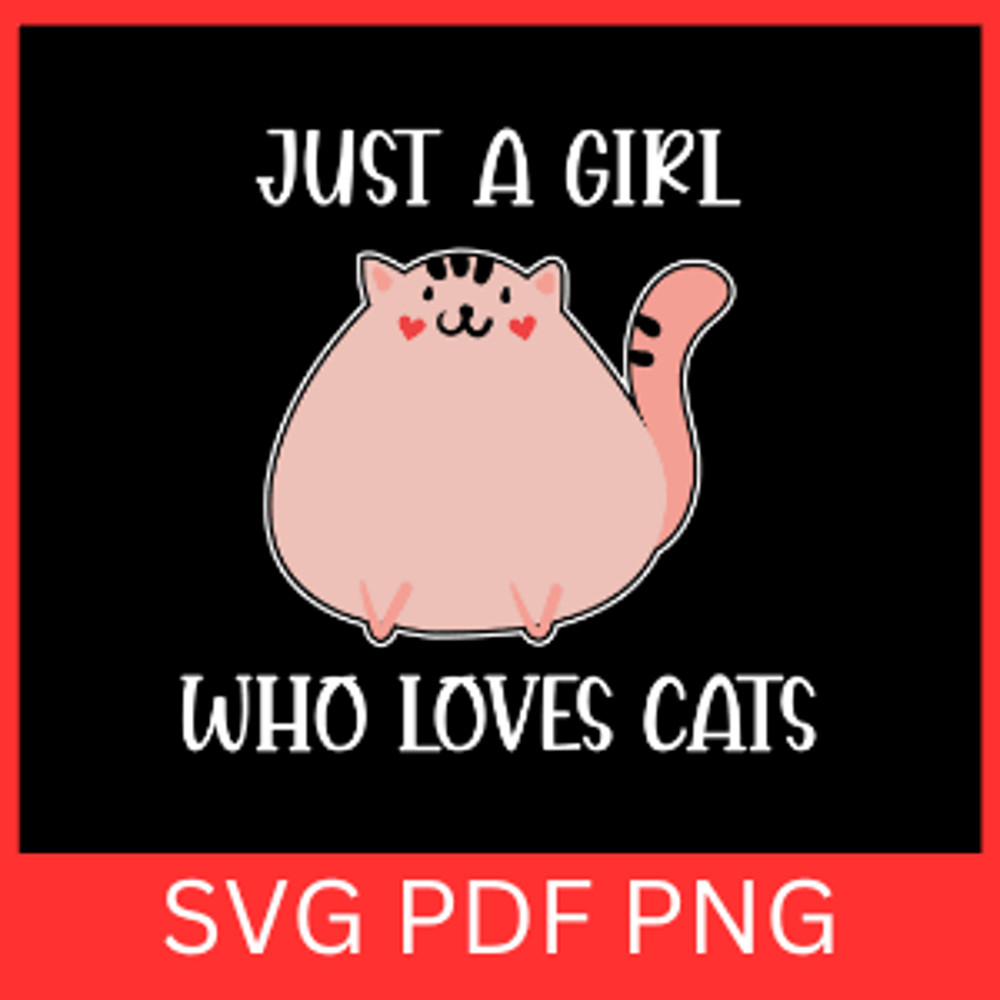 Just A Girl Who Loves Cats SvgCat Lover Svg Sassy Svg Pets Svg Funny Svgs Humorous Svg Animal Svg 0