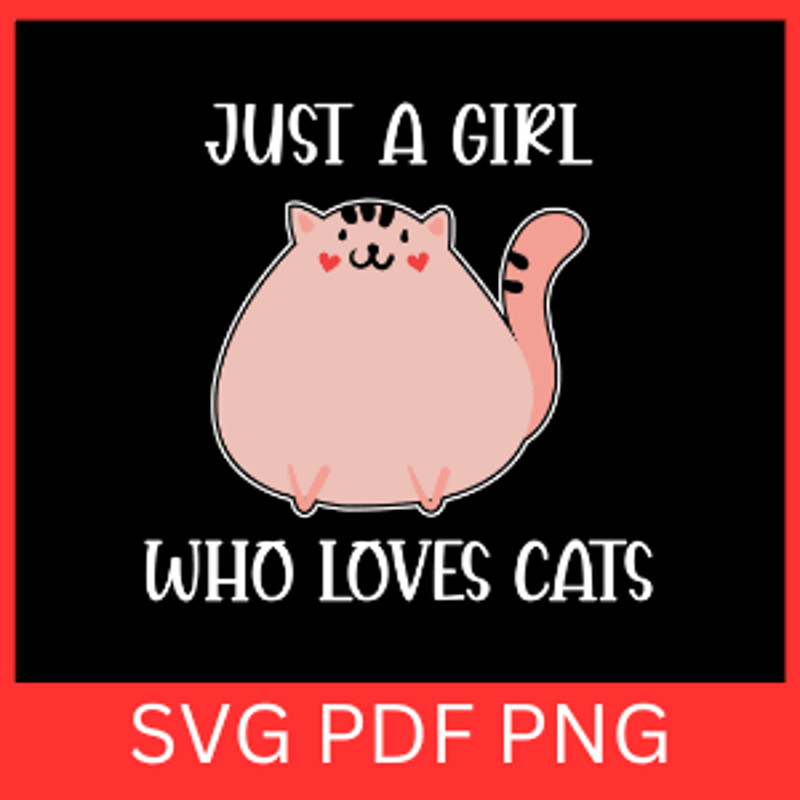 Just A Girl Who Loves Cats SvgCat Lover Svg Sassy Svg Pets Svg Funny Svgs Humorous Svg Animal Svg 0