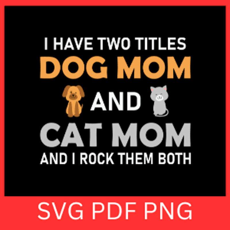 I Have Two Titles Dogs Mom And Cat Mom And I Rock Them Both SvgAuntie Dog Mom SvgI Rock Them Both 0