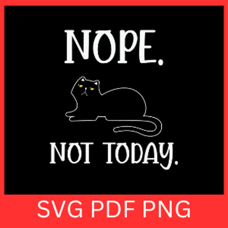 Nope Not Today SvgFunny Cat Design Nope Not Today Cat Svg Not Today Svg Not Today Cat Design Sarcas 0