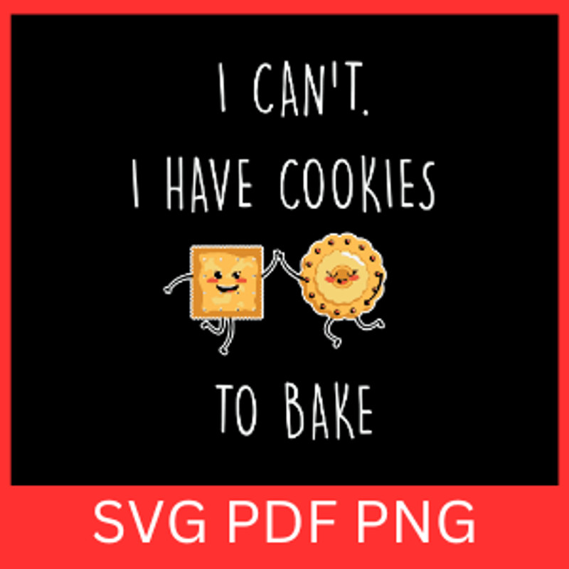 I Cant I Have Cookies To Bake SvgCooking Svg Chef Svg Baker SvgBaking Svg Baking Quotes Svg Pies Sv 0