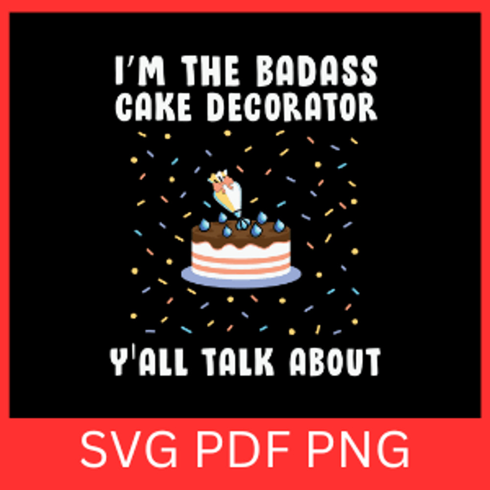 I Am The Badass Cake Decorator Yall Talk About Svg Chocolate Cake Svg Cake Svg Baking Svg Dessert S 0