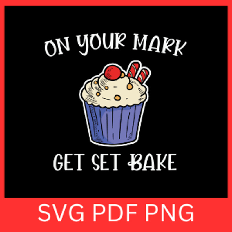 On Your Mark Get Set Bake Svg Baking Svg Baking Quotes Svg Pies Svg Cookies Svg Baking Love Svg Bak 0
