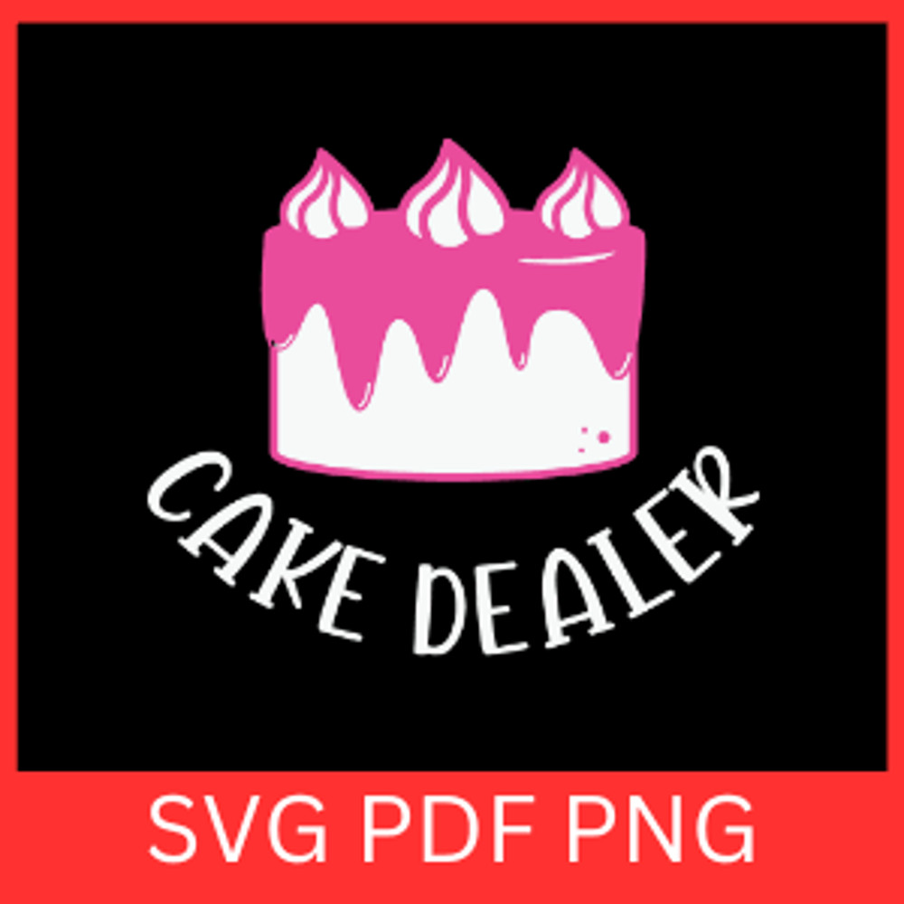 Cake Dealer Svg Baking SVG Cake Svg Kitchen Svg Baker Svg Bakery Svg Cooking Svg Baker Vibes Svg 0