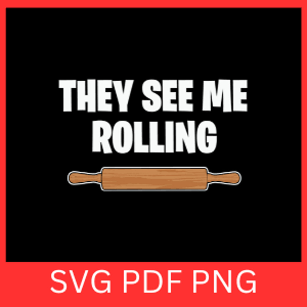 They See Me Rolling Svg Baker Vibes Svg Rolling Pin Svg Kitchen Svg Bakery Svg Chef Svg Cook Svg 0