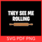 They See Me Rolling Svg Baker Vibes Svg Rolling Pin Svg Kitchen Svg Bakery Svg Chef Svg Cook Svg 0
