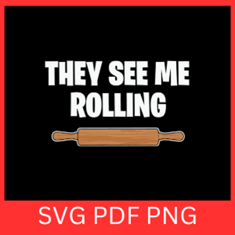 They See Me Rolling Svg Baker Vibes Svg Rolling Pin Svg Kitchen Svg Bakery Svg Chef Svg Cook Svg 0