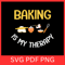 Baking Is My Therapy Svg Baking Svg Pastry Chef Svg Baking Lover Svg Baking Svg Therapy SvgBaking Q 0