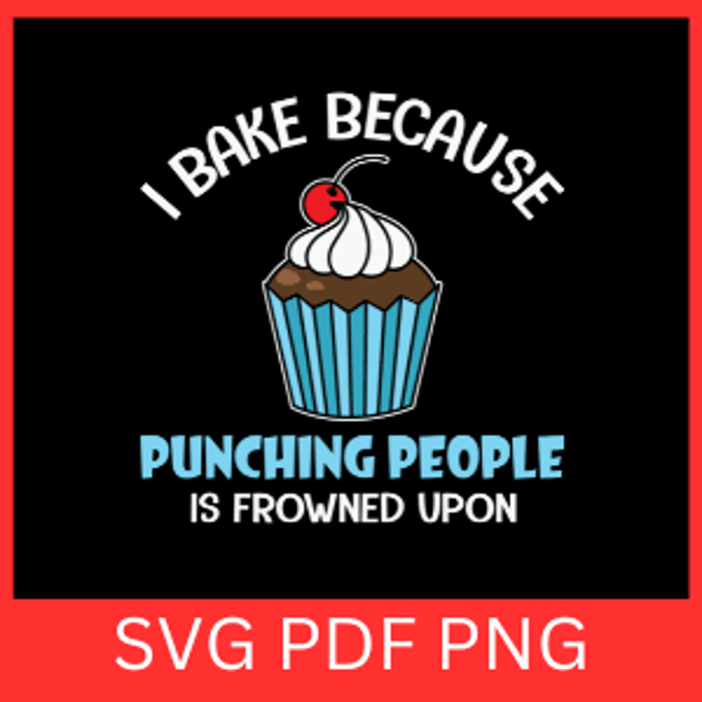 I Bake Because Punching People Is Frowned Upon Svg Kitchen Quote Saying SVG Baker Svg Baking Svg Ch 0