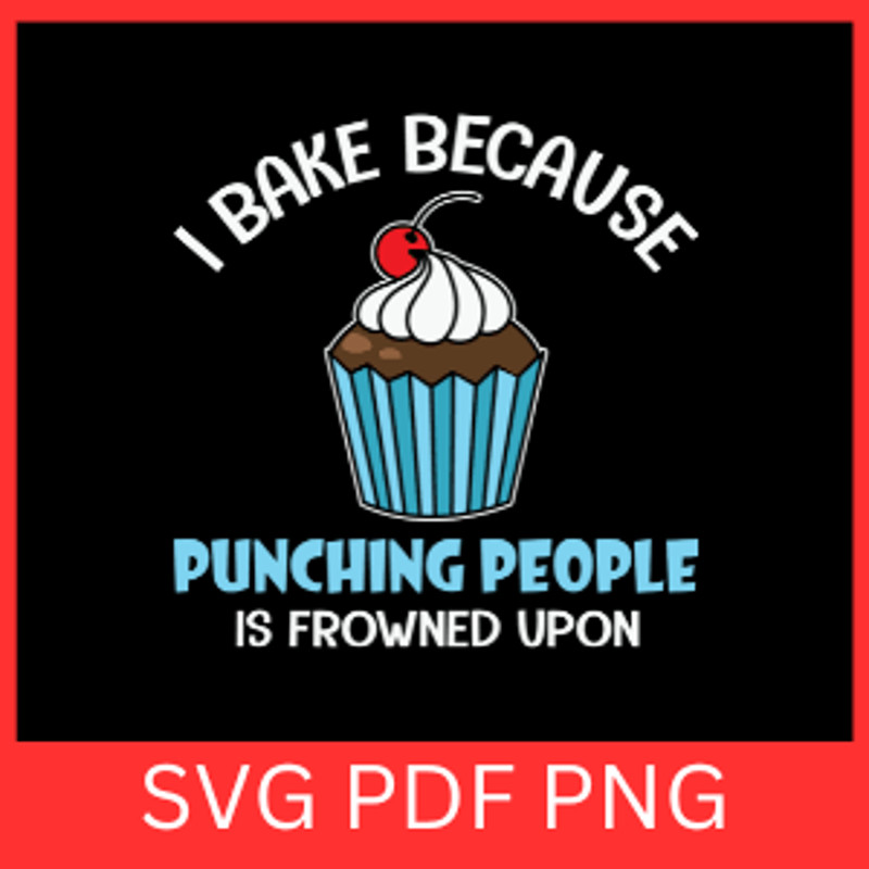 I Bake Because Punching People Is Frowned Upon Svg Kitchen Quote Saying SVG Baker Svg Baking Svg Ch 0