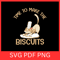 Time To Make The Biscuits Svg Chocolate Cookies Svg Biscuits Clipart Svg Baking Quotes Svg Cookie S 0