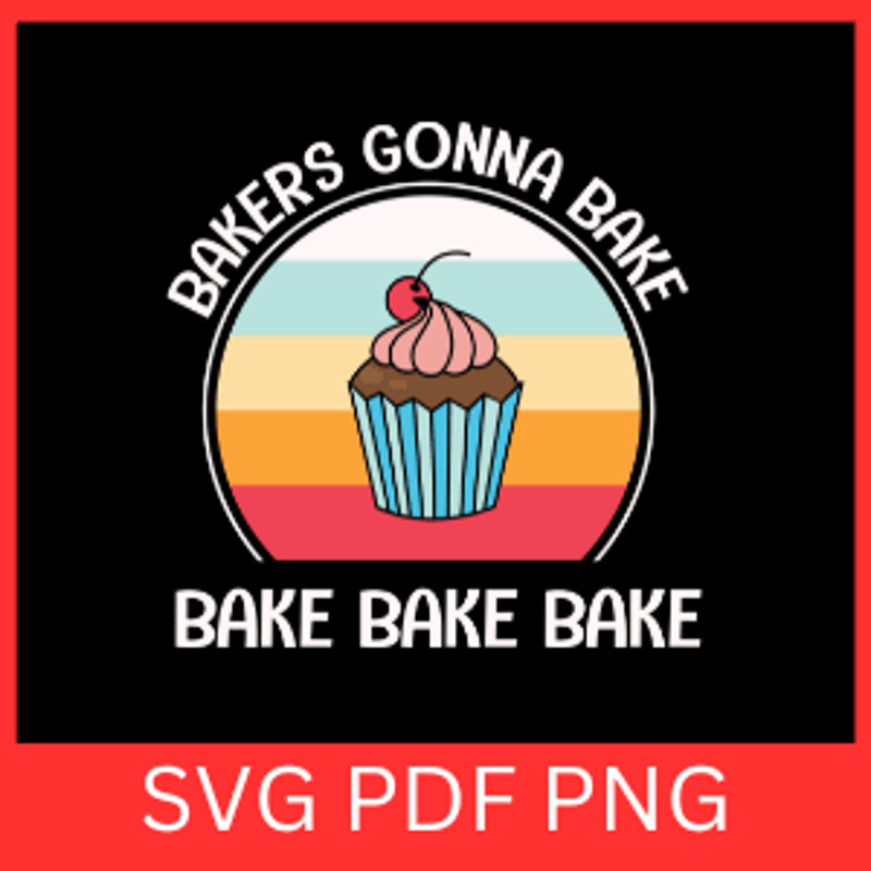Bakers Gonna Bake Bake Bake Bake Svg Bakers Gonna Bake Svg Baking Svg Baker Svg Kitchen Sign Svg Ki 0