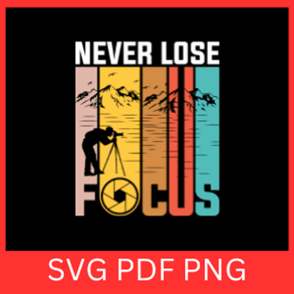 Neve Lose Focus Svg Photographer Svg Positive Svg Photography Quote Svg Inspirational SvgOh Snap Sv 0