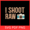 I Shoot Raw Svg Photographer Svg I Shoot People SvgCamera SVG Photography SVG Camera Lens SvgCamera 0
