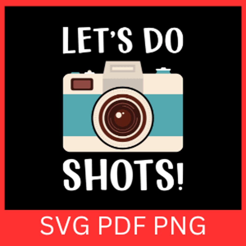 Lets Do Shots SvgCamera SVG Camera Cricut Photography Svg Camera Vector Photo Taking Svg Selfie Svg 0