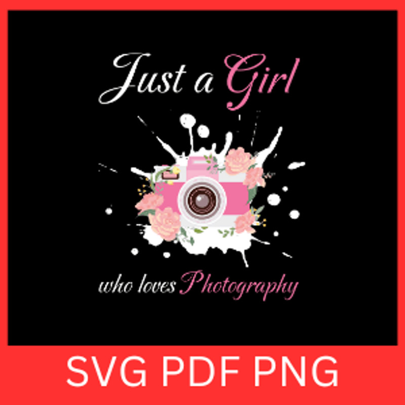 Just A Girl Who Loves Photography SvgPhotography Svg Camera Svg Photographer Svg Camera Clip Art Ph 0