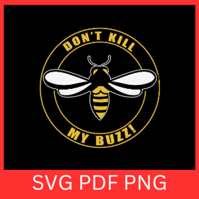 Dont Kill My Buzz Svg Bumblebee Svg Honey Bee SVG Bee Sayings Svg Cute Bee Svg Honeybee Svg Baby Be 0