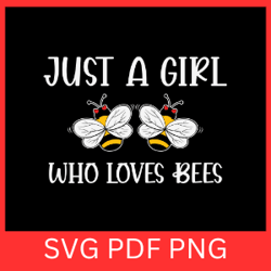 just a girl who loves bees svg, honey bee svg, bumble bee svg, bee kind svg, who loves bees svg, cute bee svg