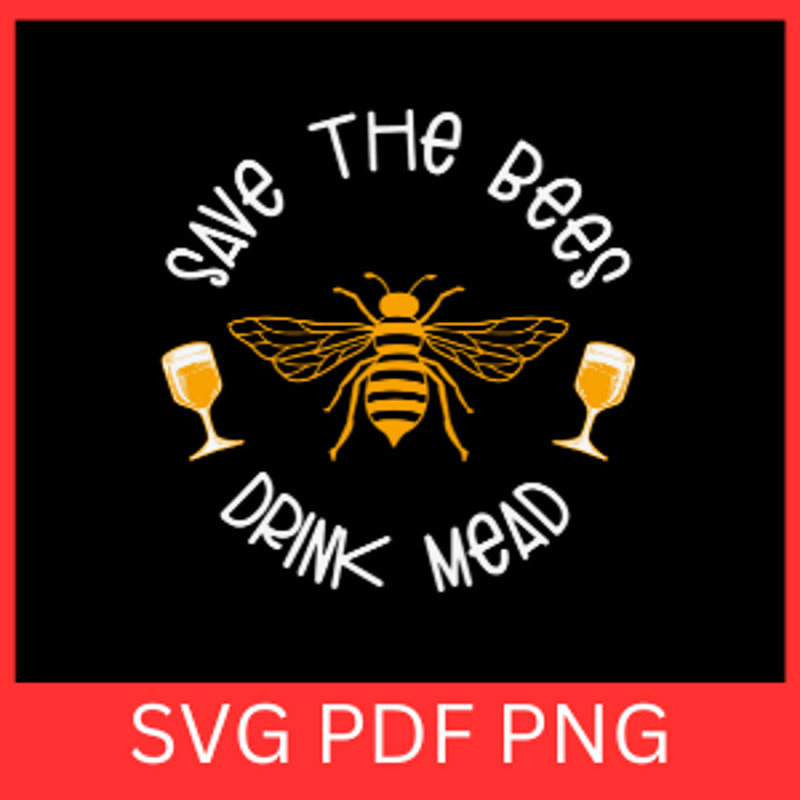 Save The Bees Drink Mead SvgBee SvgHoney Bee SVG Bee Sayings Svg Save The Bees SvgBee Kind Svg Bee  0