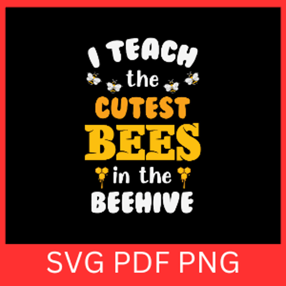 I Teach The Cutest Bees In The Beehive Svg I Teach The Cutest Bees Svg Cute Bee Svg The Beehive Svg 0