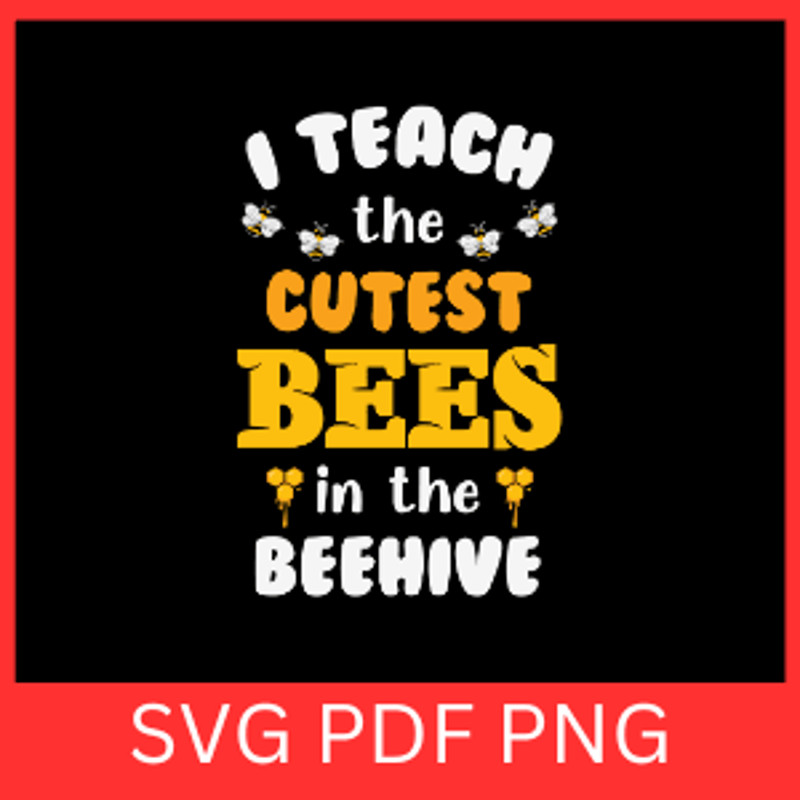 I Teach The Cutest Bees In The Beehive Svg I Teach The Cutest Bees Svg Cute Bee Svg The Beehive Svg 0