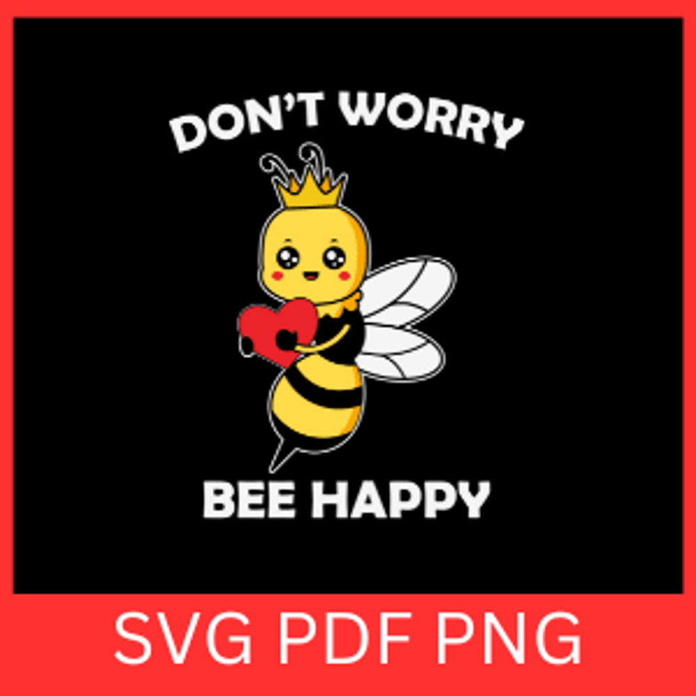 Dont Worry Bee Happy Svg Cute Bee Svg Honeybee Svg Friendly Bee Svg Honeybee Clipart Svg Baby Bee S 0