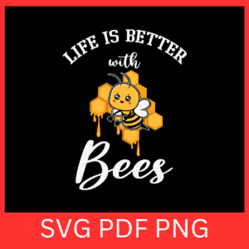Life Is Better Bees Svg Save The Bees Svg Bees Svg Bee Lover Svg Save The Bess Svg Honey Bee Svg Cu 0