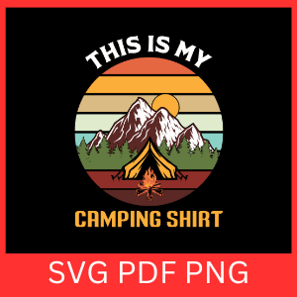 This Is My Camping Shirt Svg Camping Svg Outdoors Svg Funny Camping Svg Camping Shirt Svg Camping S 0
