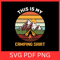 This Is My Camping Shirt Svg Camping Svg Outdoors Svg Funny Camping Svg Camping Shirt Svg Camping S 0