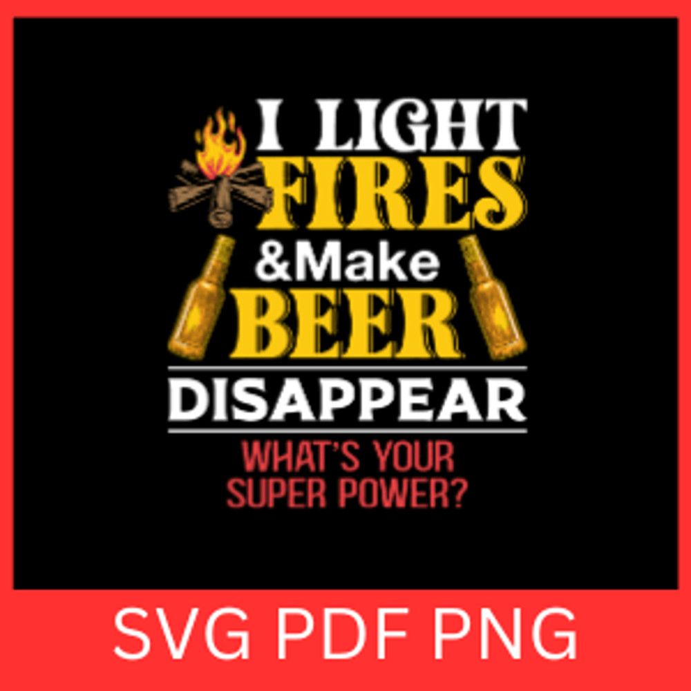 I Light Fires And Make Beer Disappear What Is Your Super Power SvgI Make Beer Disappear Svg Whats Y 0