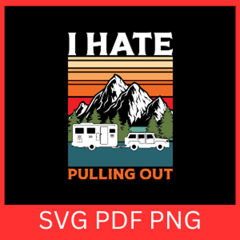 I Hate Pulling Out Svg Camping SVG Camp Design Outdoor Svg Camp Svg Camper Svg Hiking Svg Camper Mo 0