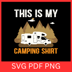 this is my camping shirt svg, adventure svg, funny camping svg, campfire svg, camping life svg, camping shirt svg