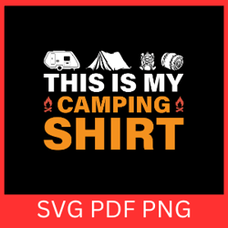 this is my camping shirt svg, adventure svg, camping life svg, camper svg, camp life svg, my camping shirt svg, camping