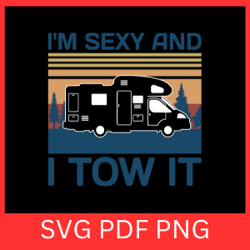 i'm sexy and i tow it svg, happy camper svg, camping life svg, funny camping quote svg, camp sayings svg, mowing svg