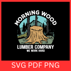 morning wood lumber company we work hard svg, morning wood lumber company svg,we work hard svg, lumber company
