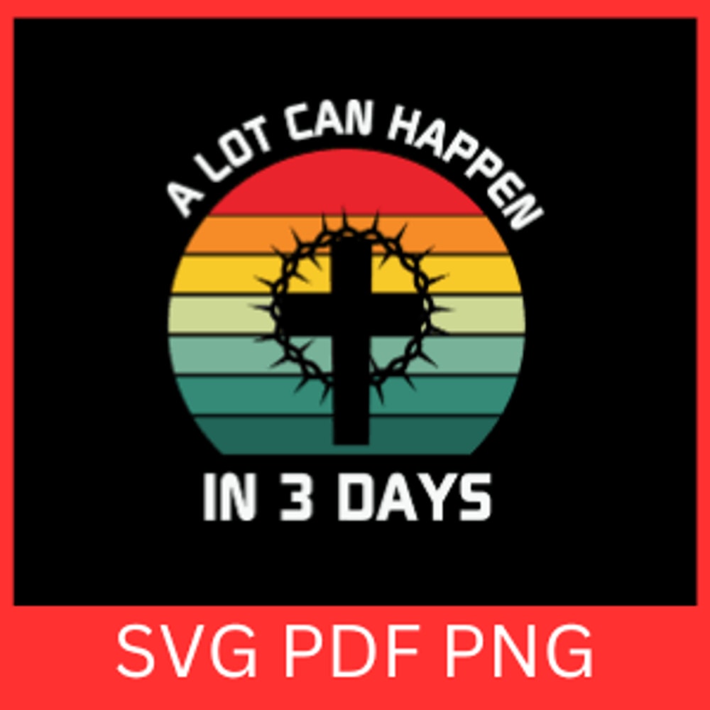 A Lot Can Happen In 3 Days Svg Religious SVG Christian Svg Jesus Svg Faith Svg God Svg Easter Svg J 0
