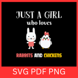 just a girl who loves rabbits and chickens svg, funny chicken svg, chicken mama svg, farm saying svg,rabbits and chicken