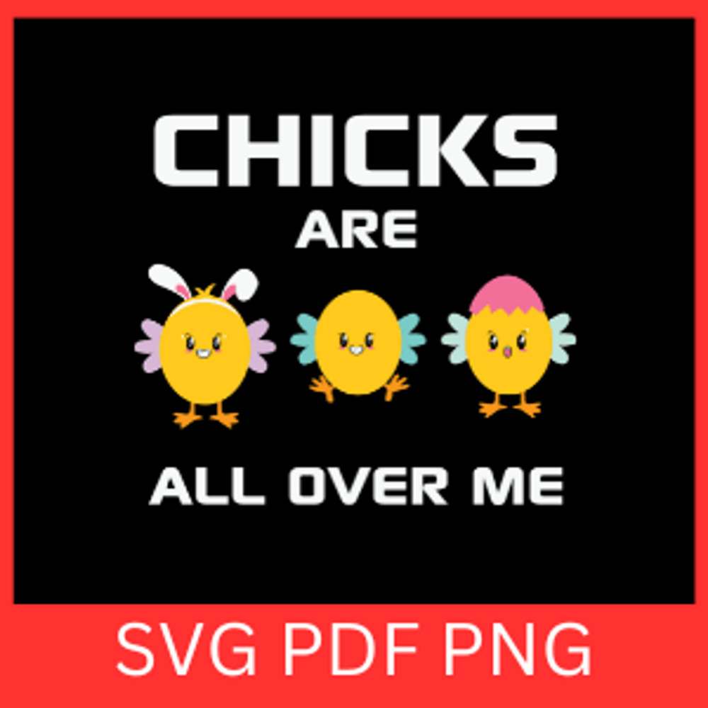 Chicks Are All Over Me Svg Funny Easter Svg Happy Easter Svg Cool Easter SvgFunny Easter Chick Svg 0