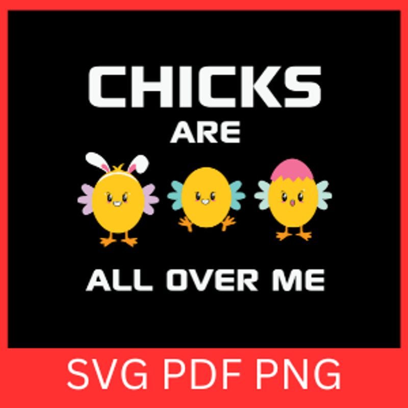 Chicks Are All Over Me Svg Funny Easter Svg Happy Easter Svg Cool Easter SvgFunny Easter Chick Svg 0